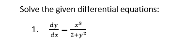 Solve the given differential equations:
dy
1.
2+y²
dx