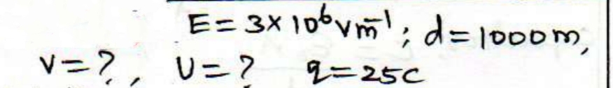 E= 3X 106vm; d=1000m,
V=?, U=?
ニ25C
