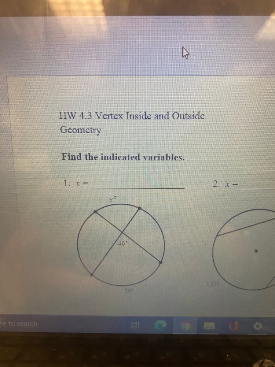 HW 4.3 Vertex Inside and Outside
Geometry
Find the indicated variables.
1. x=
2. x=
40
130
50
Te to search
