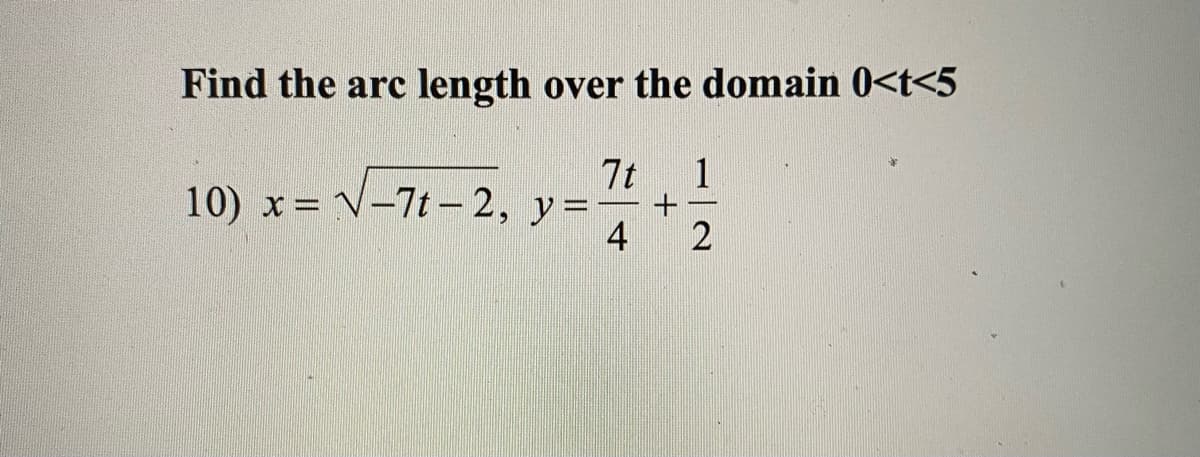 Find the arc length over the domain 0<t<5
7t
10) x = V-7t – 2, y=
4
1
