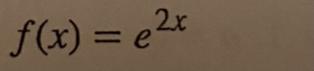 f(x) = e2x
3De
