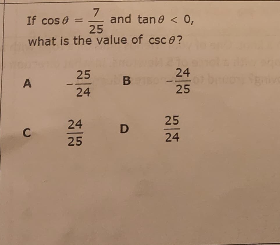 7
and tan e < 0,
25
If cos e =
what is the value of csc0?
25
24
B
24
25
24
25
D
25
24
