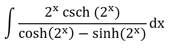 2* csch (2*)
dx
cosh(2*) – sinh(2*)
