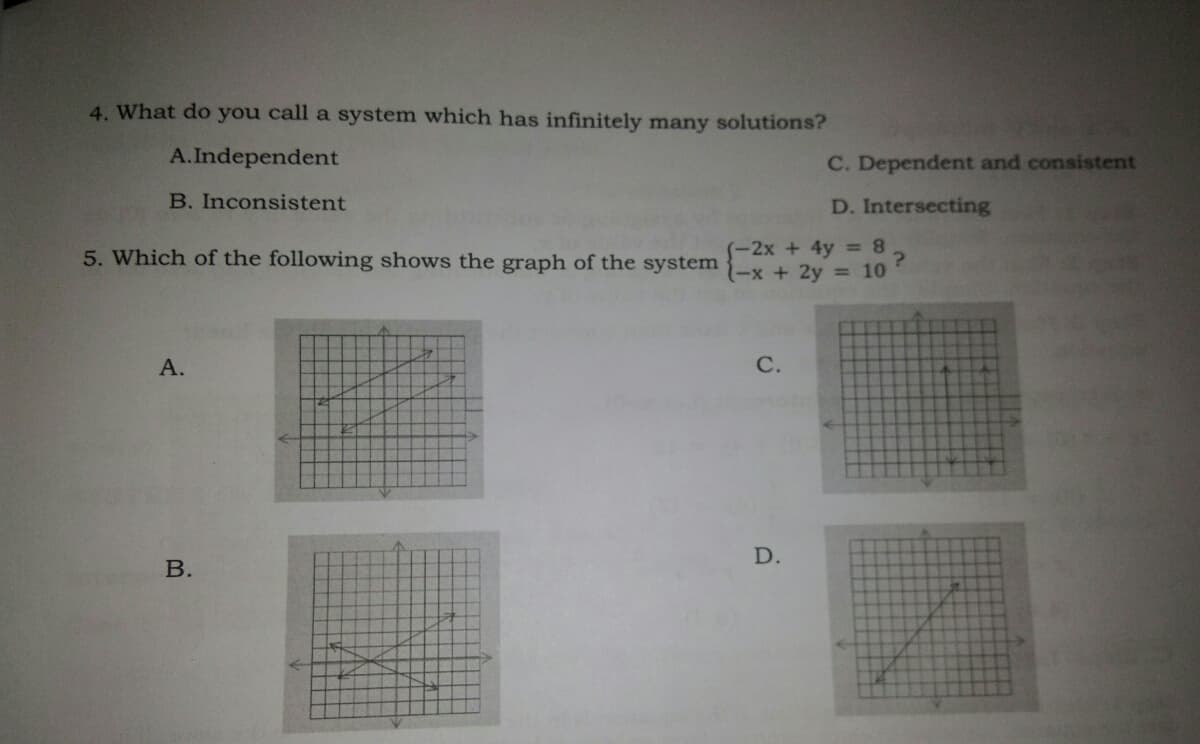 4. What do you call a system which has infinitely many solutions?
A.Independent
C. Dependent and consistent
B. Inconsistent
D. Intersecting
(-2x + 4y =8,
5. Which of the following shows the graph of the system }_x + 2y = 10
А.
С.
D.
B.
