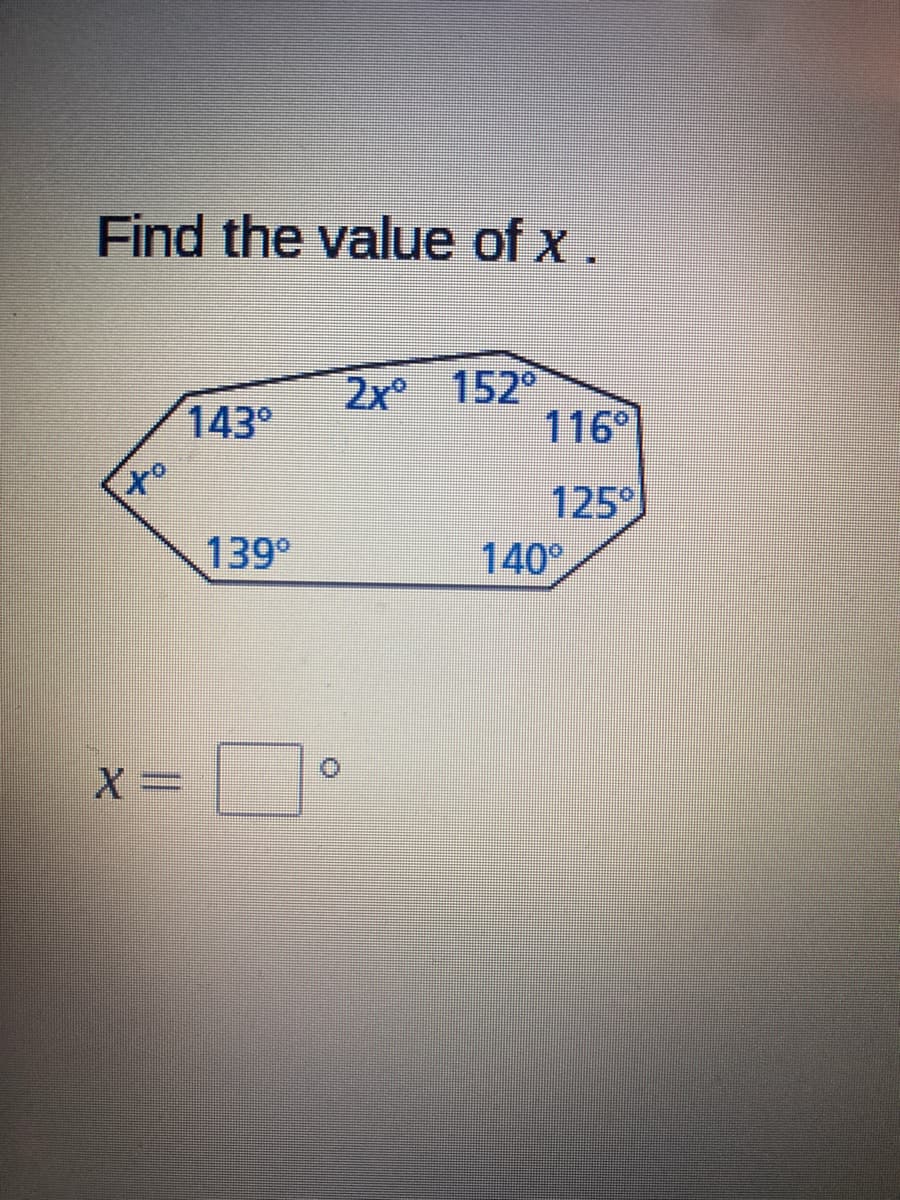 Find the value of x .
2x° 152°
116°
143°
to
125°
140°
139°
