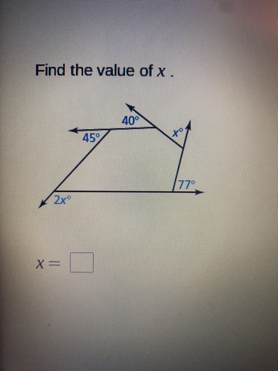 Find the value of x.
40°
45
77
2x
