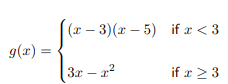 (x – 3)(x – 5) if x < 3
9(x) =
3r – 22
if r 2 3
