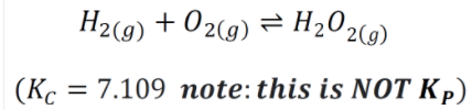 H2(9) + O2(g) = H2O29)
(Kc
= 7.109 note:this is NOT Kp)
