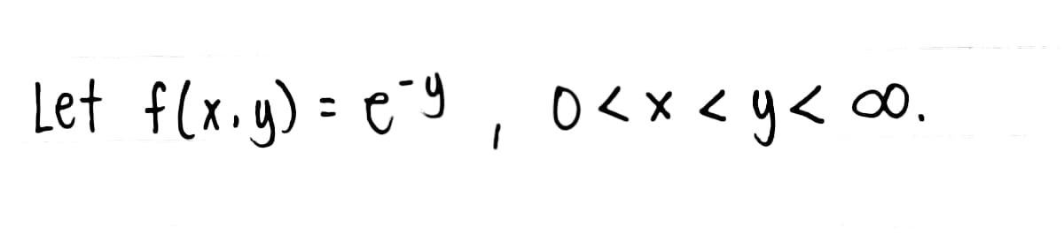 Let f(x,y)= ey, 0<x<y<∞0.