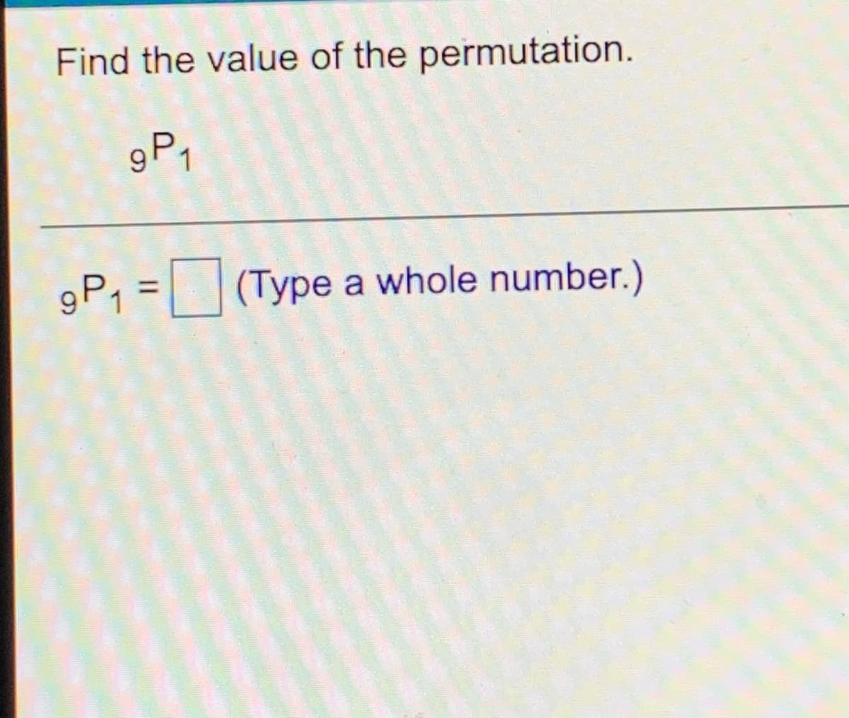 Find the value of the permutation.
gP1
gP1
(Type a whole number.)
(Туре
%D
