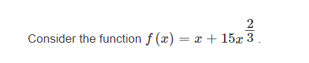 2
Consider the function f(x) = x + 15x 3.