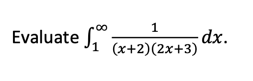 1
-dx.
1 (x+2)(2x+3)
Evaluate
