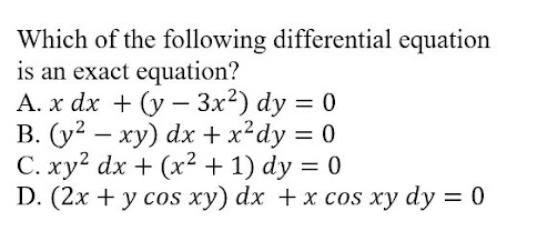 Which of the following differential equation
is an exact equation?
А.х dx + (у — Зx?) dy 3D 0
B. (y? –
C. xy2 dx + (x² + 1) dy = 0
D. (2x + у соs ху) dx + x сos ху dy 3D 0
– xy) dx + x²dy = 0
-
%3D
