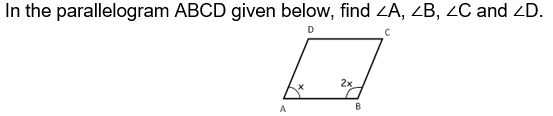 In the parallelogram ABCD given below, find ZA, ZB, 2C and <D.
D
2x.
A
B
