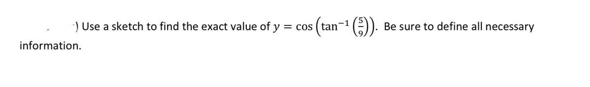 -) Use a sketch to find the exact value of y :
(tan-i (:))
E). Be sure to define all necessary
information.
