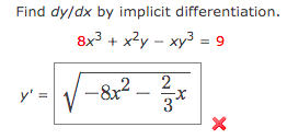 Find dy/dx by implicit differentiation.
8x3 + x?y - xy3 = 9
2
-&x2
31
y' =
