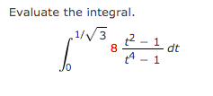 Evaluate the integral.
1//3
2- 1
tA – 1
8
dt
