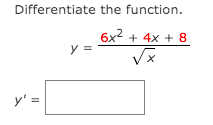 Differentiate the function.
6x2 + 4x + 8
y =
Vx
y' =
