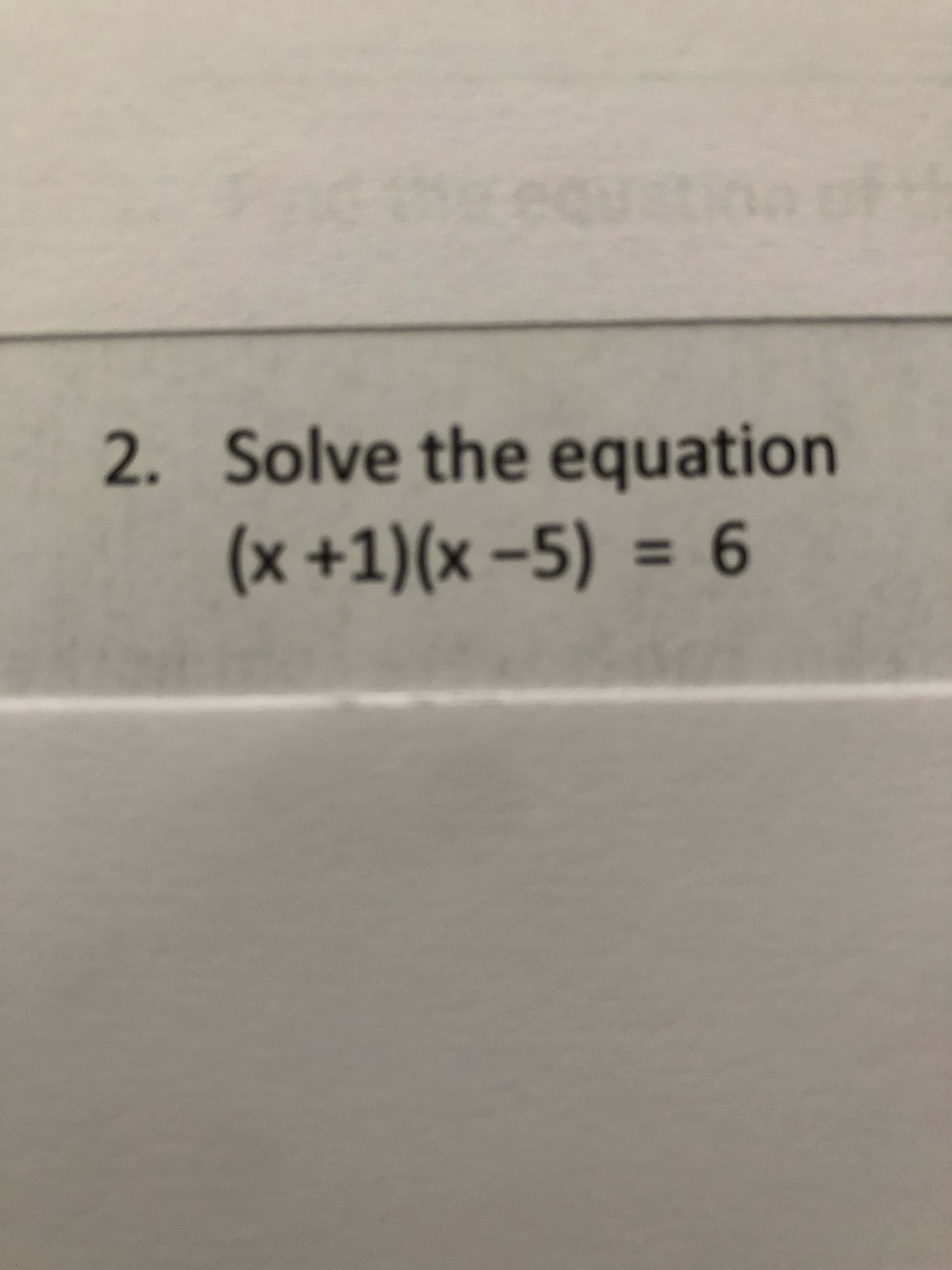 2. Solve the equation
(x +1)(x -5) = 6
%3D
