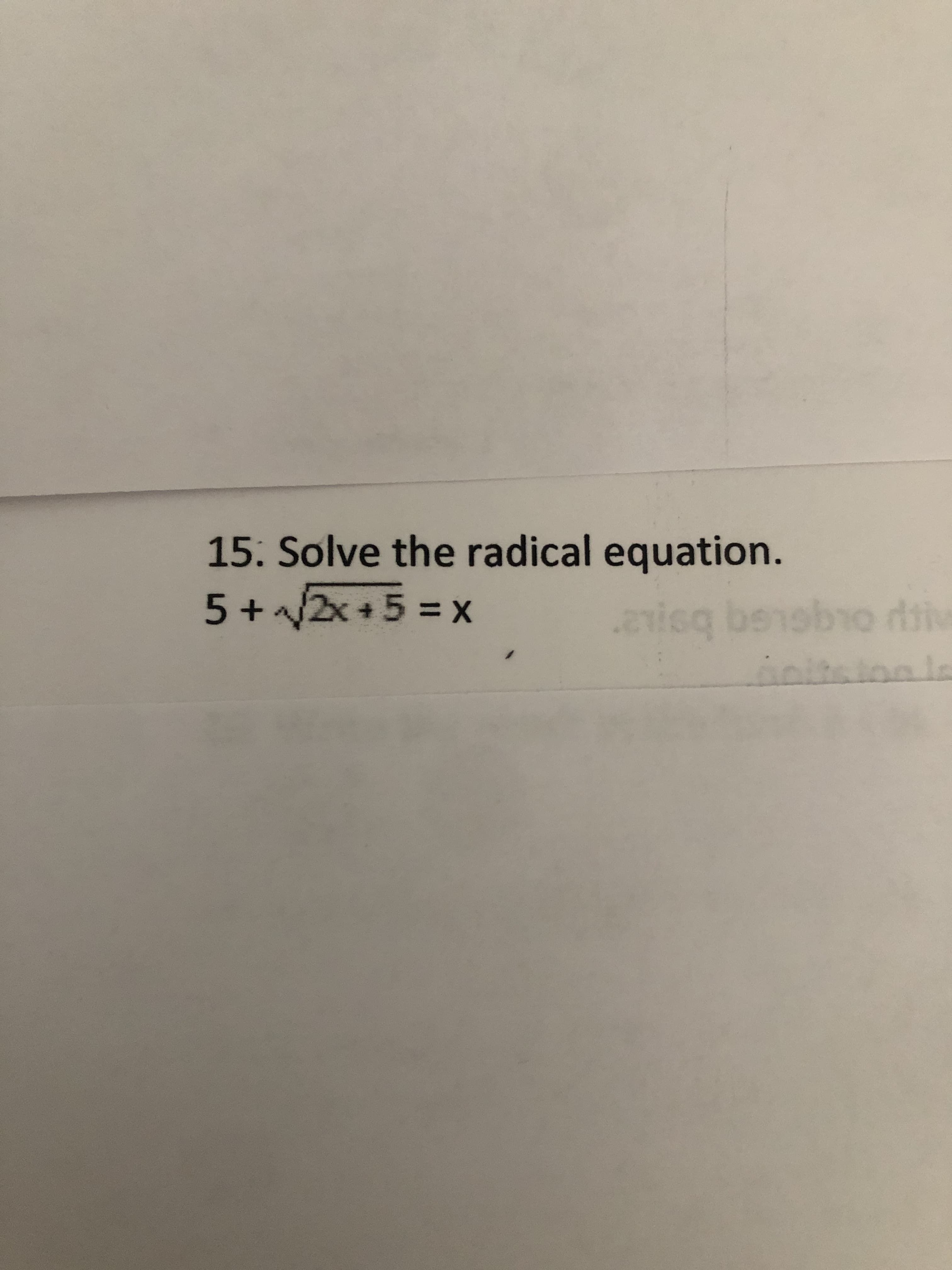 15. Solve the radical equation.
5+2x +5 = x
eisq benobro dsive
