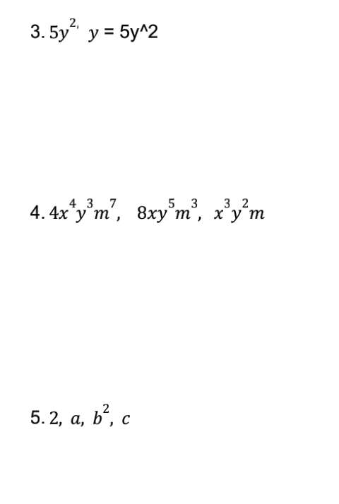 3. 5y“ y = 5y^2
4. 4x*y°m', 8xy°m', x’y´m
4 3 7
т,
5 3
т,
5. 2, а,
b’, c
C
