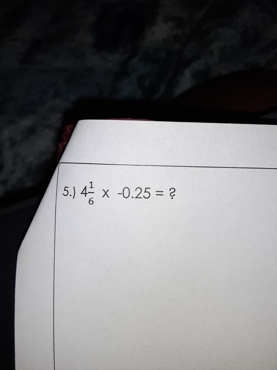 5) 4는 x 0.25 =
X -0.25 = ?
