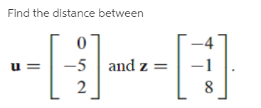 Find the distance between
-4
u =
-5
and z =
2
8.
