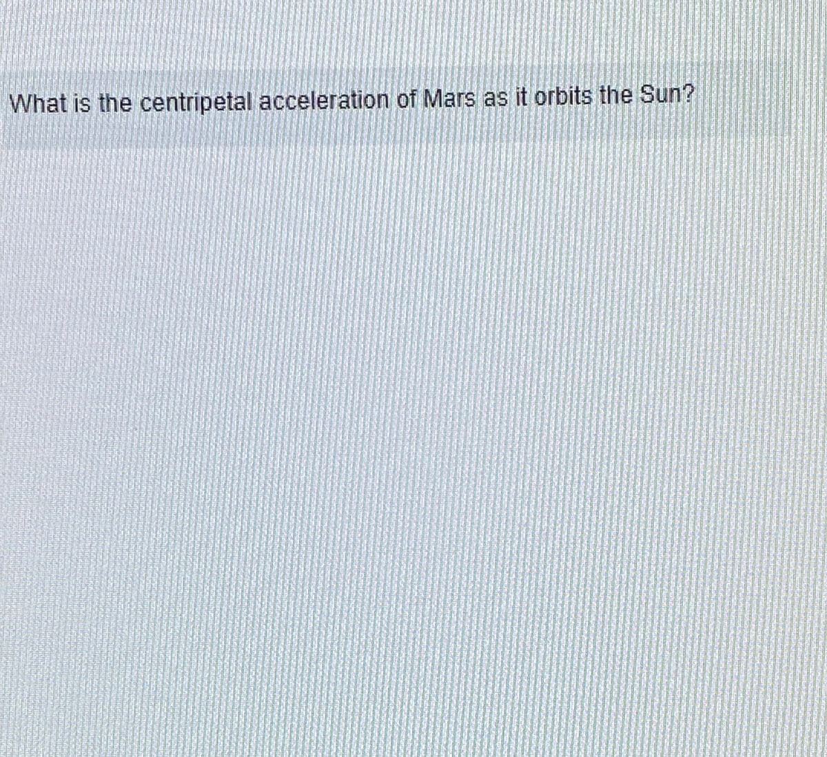 What is the centripetal acceleration of Mars as it orbits the Sun?
