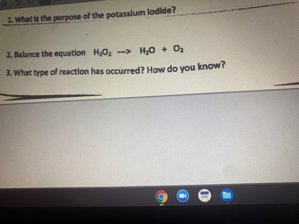 1. What is the purpose of the potassium iodide?
2. Balance the equation H202 -> H2O + O2
3. What type of reaction has occurred? How do you know?
