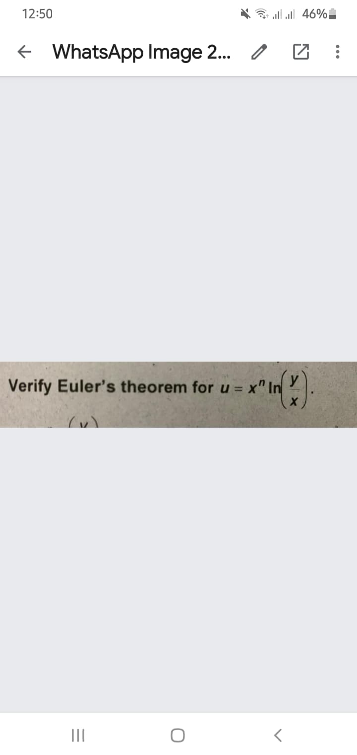 12:50
3 all all 46%
+ WhatsApp Image 2.. /
Verify Euler's theorem for u = x" In
y
II
