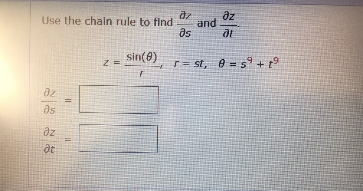 az
az
and
at
Use the chain rule to find
as
sin(0)
r = st, 0 = s + t°
%3D
az
as
az
at
