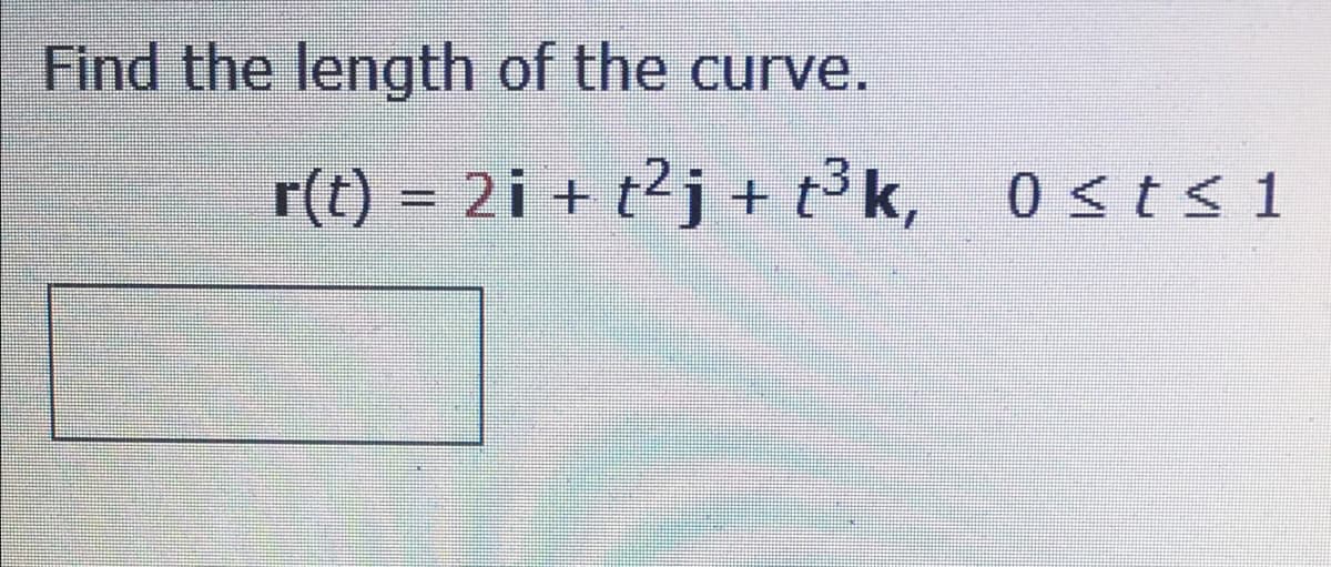 Find the length of the curve.
r(t) = 2i + t²j + t³ k, 0<t< 1
