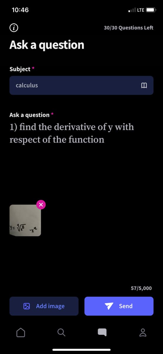 10:46
l LTE
30/30 Questions Left
Ask a question
Subject
calculus
Ask a question *
1) find the derivative of y with
respect of the function
57/5,000
A Add image
Send
