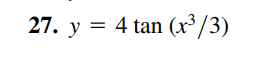27. y = 4 tan (x³/3)
