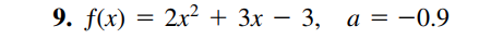 9. f(x) = 2x² + 3x – 3, a = -0.9
