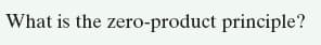 What is the zero-product principle?
