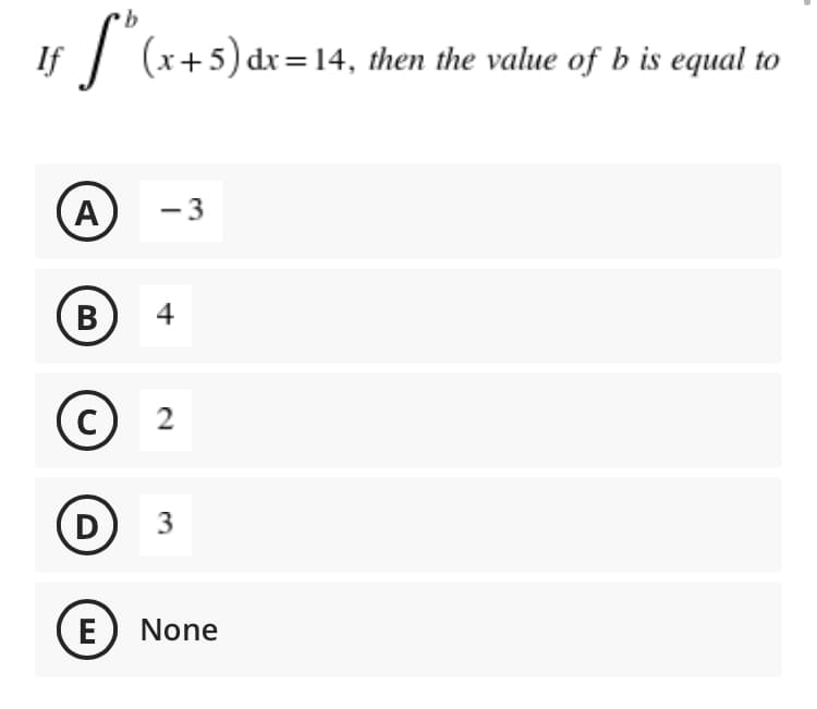 If
ff" (x+5) dx = 14, then the value of b is equal to
A
-3
B
C
D
E
4
2
ترا
3
None