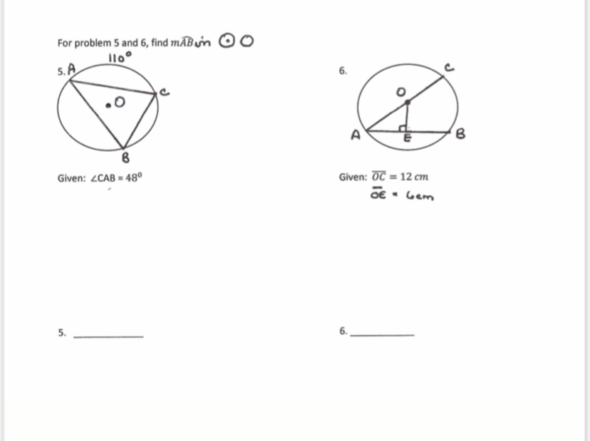 For problem 5 and 6, find mÃBun
5. A
6.
Given: 2CAB = 48°
Given: OC = 12 cm
OE • Gem
5.
6.
