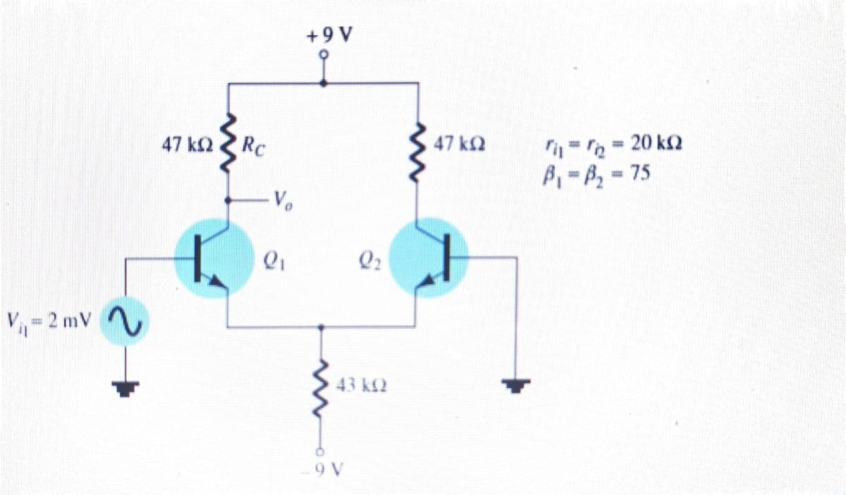 +9 V
= 20 k2
P, -Bz - 75
47 k2 Rc
47 k2
Vo
Q2
V,-2 mV
43 k2
9 V
