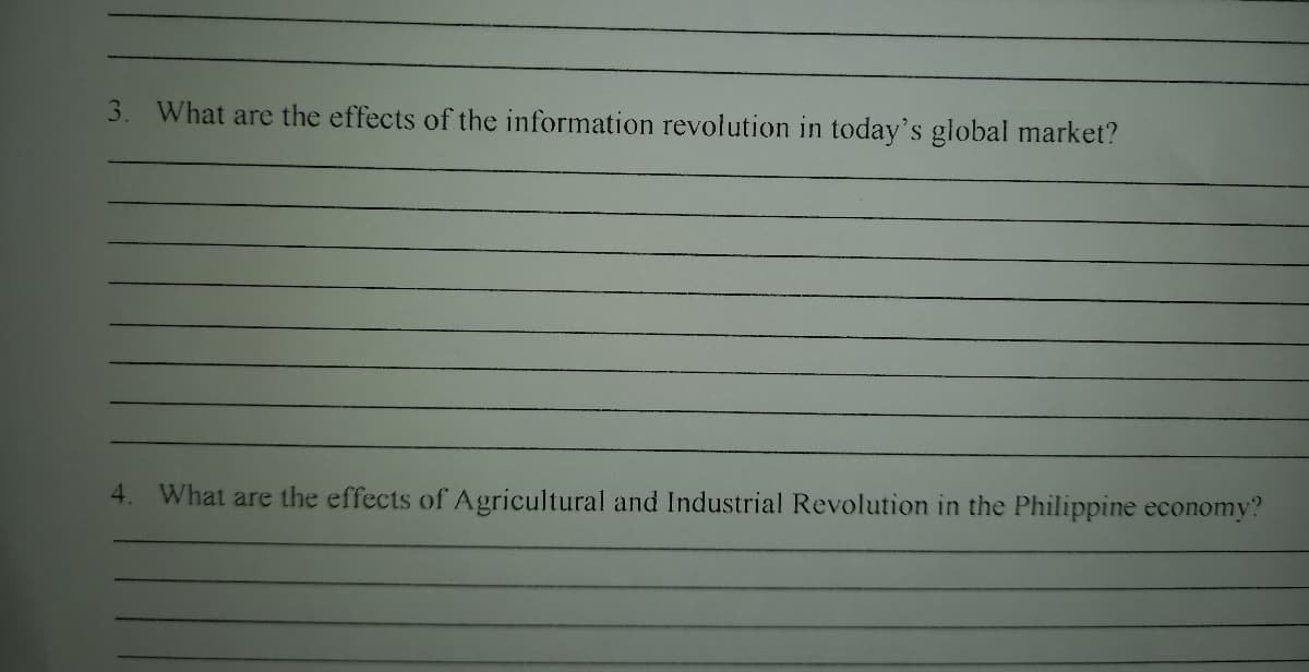3. What are the effects of the information revolution in today's global market?
4. What are the effects of Agricultural and Industrial Revolution in the Philippine economy?
