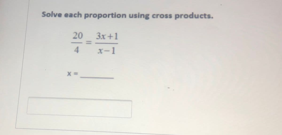 Solve each proportion using cross products.
20
3x+1
x-1
