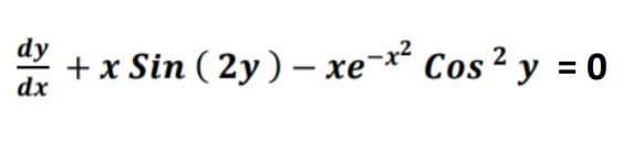 dy
+x Sin ( 2y) – xe- Cos 2 y = 0
dx
