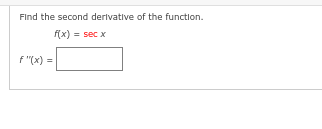 Find the second derivative of the function.
f(x) = sec x
F"(x) =