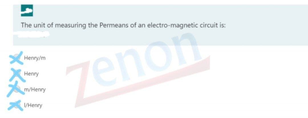The unit of measuring the Permeans of an
electro-magnetic circuit is:
Henry/m
zenon
Henry
m/Henry
I/Henry
