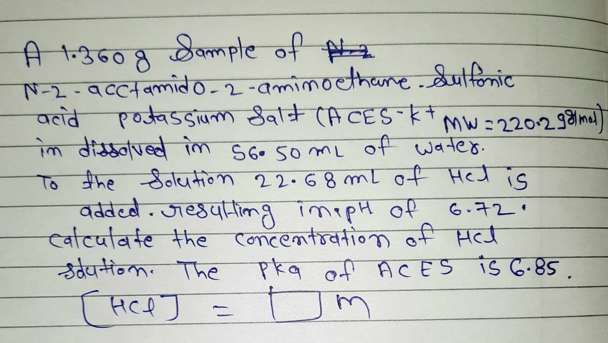 তe नी
नि 'नउिनठ द हैवe नी
N - 2 - qccनवलाले० 2-ammnd्honre बेपनिकांट
पतंवे
ए०ऊवडडापना वरि (A CES E w =22029%|ndj]
क वीसहाve् S6. so mL of v+ट8.
तीमकdणन्ध किा
S6. 50ML
नी
वनटठ.
To श्रोह ठे०ापमीनn २2.७ 8 mt o+ मल्य ए
वddedे. जष्डपानक ? कnह ०
वाटपविनंट कैमह (कटलकंवमी० ली एत्य
र्ठपनेन्क
nipH of
concentrationn of Hct
Pkq of ACES is G.85
6.72'
The
HCPJ =
पज
