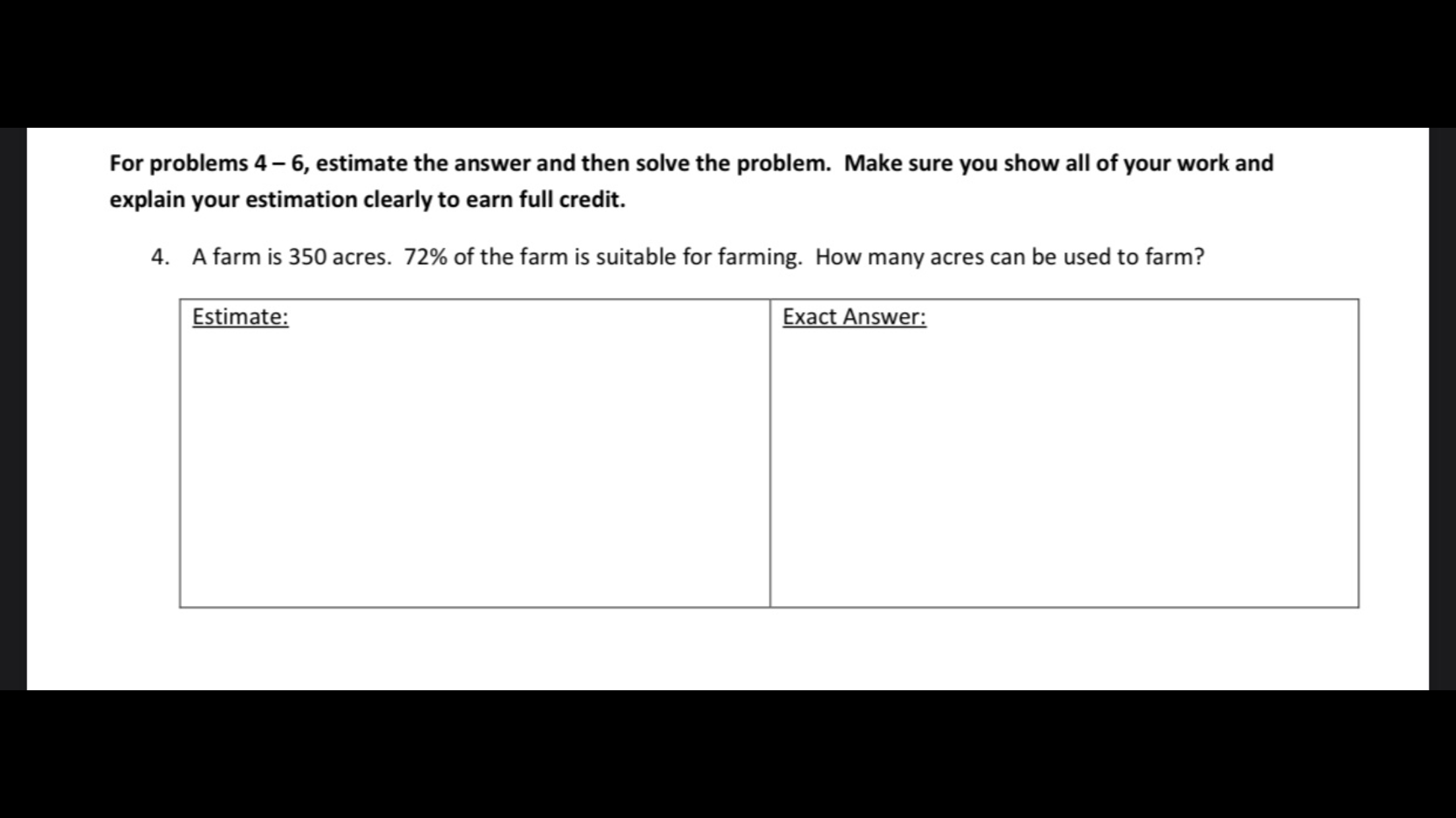 4. A farm is 350 acres. 72% of the farm is suitable for farming. How many acres can be used to farm?
