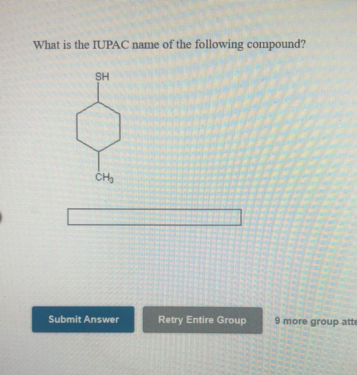 What is the IUPAC name of the following compound?
SH
CH3
Submit Answer
Retry Entire Group
9 more group atte
