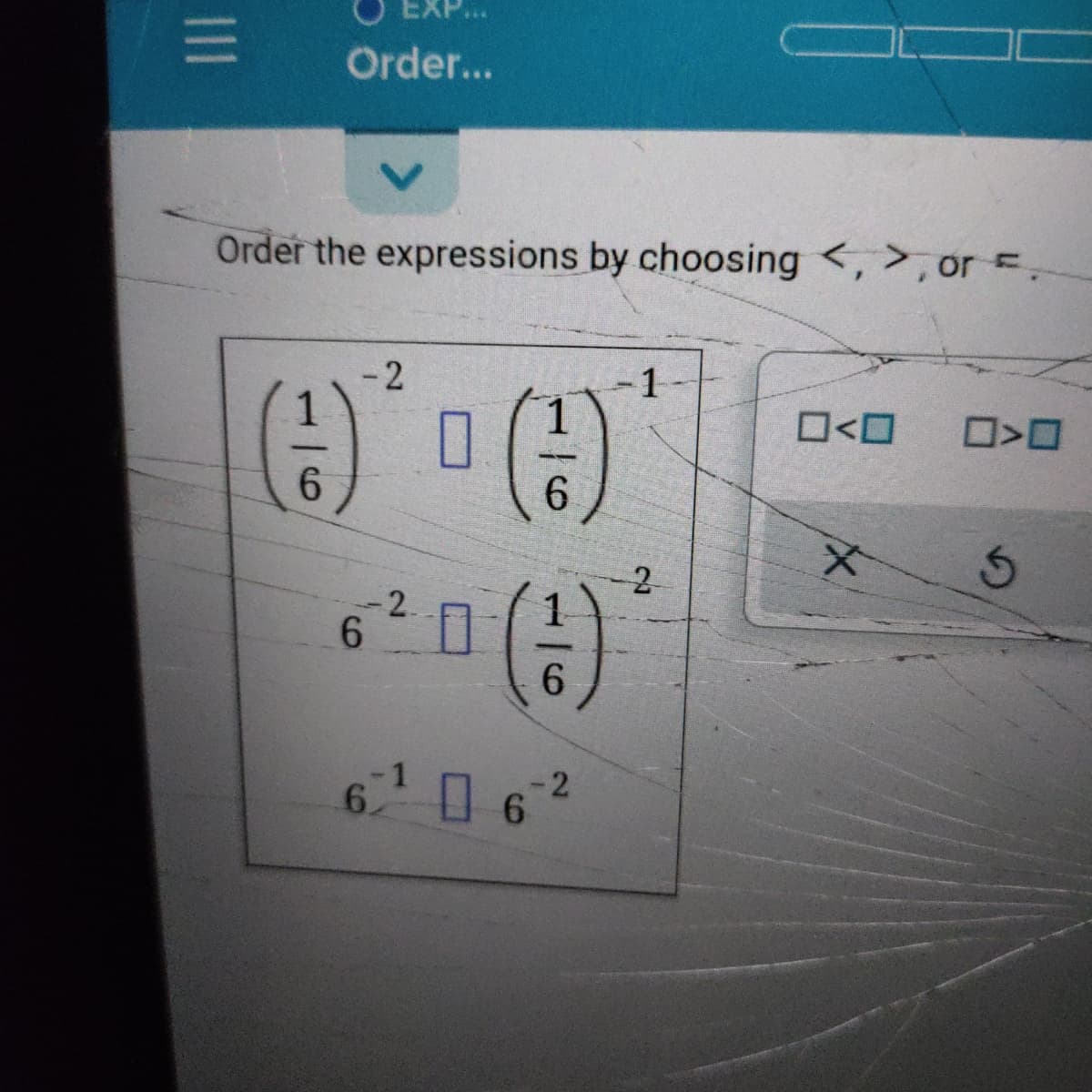 EXP...
Order...
Order the expressions by choosing <, >, or =.
-2
O<O
6.
2
-2.
6.
6.
-1
-2
6 6
