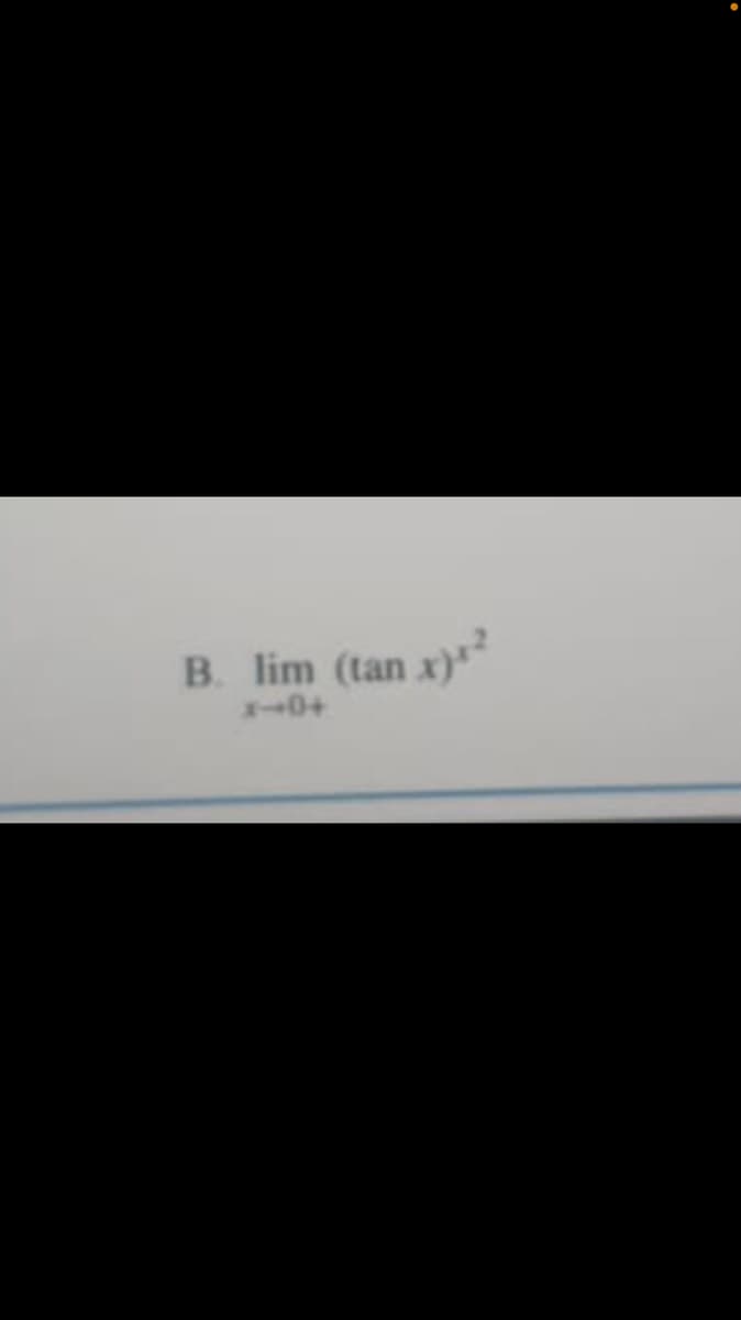 B. lim (tan x)"
1-0+
