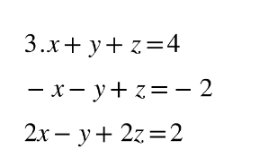 3.x+y+z=4
-x-y+z=-2
2x - y + 2z=2